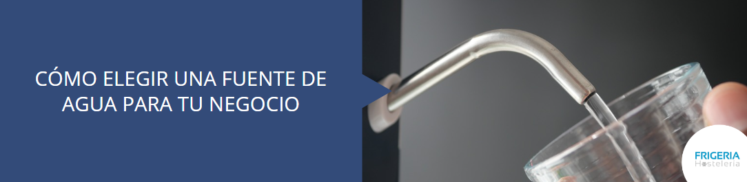 ¿Cómo seleccionar la mejor fuente de agua para tu negocio?