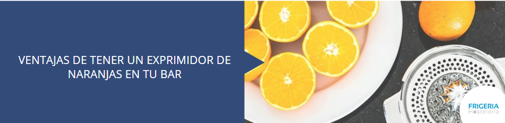 ¿Cuáles son las ventajas de disponer de un exprimidor de naranjas en tu bar? banner