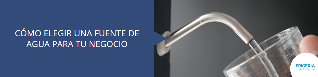 ¿Cómo seleccionar la mejor fuente de agua para tu negocio? - FrigeriaHosteleria.com